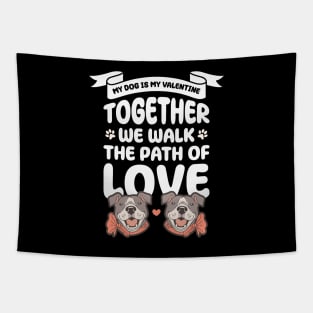 My dog is my valentine, Together we walk the path of love Tapestry