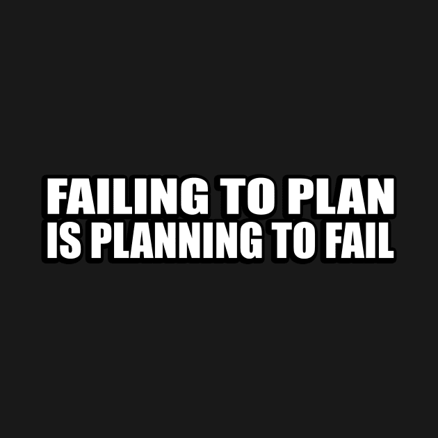 Failing to plan is planning to fail by CRE4T1V1TY