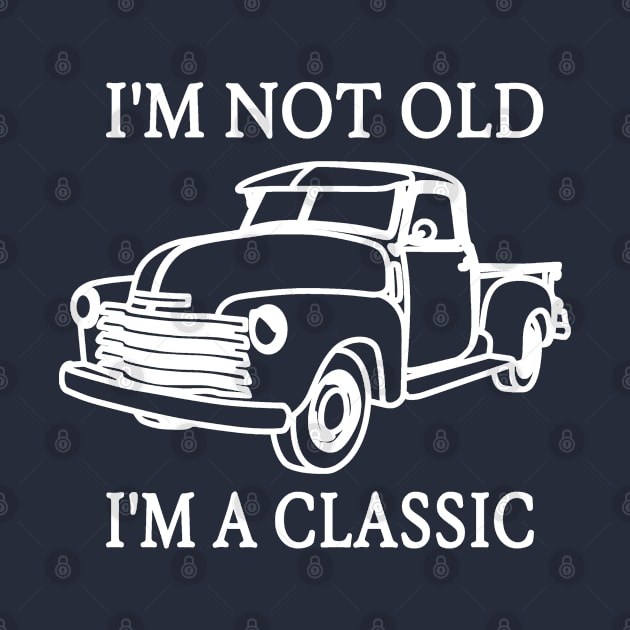 I'm Not Old I'm A Classic by RKP'sTees