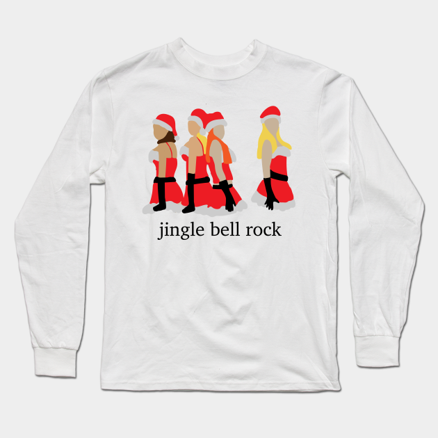 Jingle Bell Rock - Mean Girls - Jingle Bell Rock Mean Girls - Long Sleeve T-Shirt | TeePublic Jingle Bell Rock - Mean Girls - Jingle Bell Rock Mean Girls - Long Sleeve T-Shirt | TeePublic