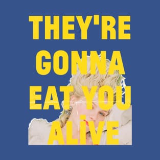 Marie Antoinette, They're Gonna Eat You Alive T-Shirt