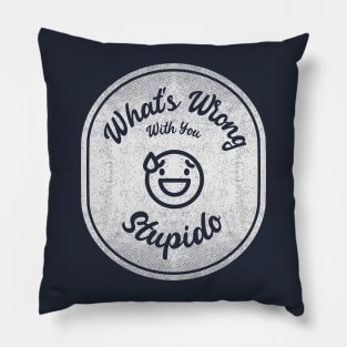 What's Wrong With You, Stupido! (Light) Pillow