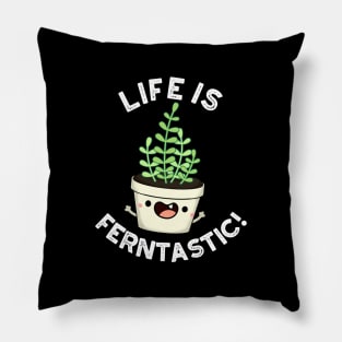 Life Is Ferntastic Funny Fern Plant Pun Pillow