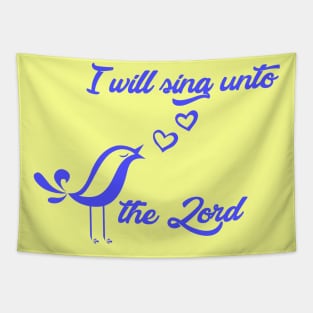 I will sing unto the Lord - bible quote - Jesus God - worship witness - Christian design Tapestry