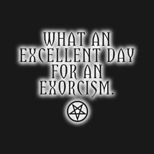 What An Excellent Day for An Exorcism T-Shirt