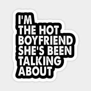 Funny I'm The Hot Boyfriend She's Been Talking About Magnet