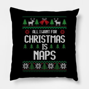 All I Want For Christmas Is Naps - Funny Christmas Pillow