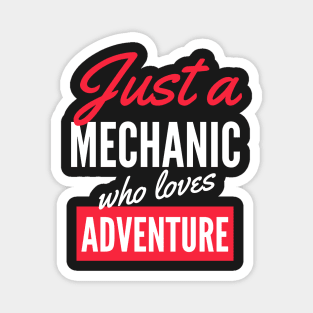 Just A Mechanic Who Loves Adventure - Gift For Men, Women, Adventure Lover Magnet