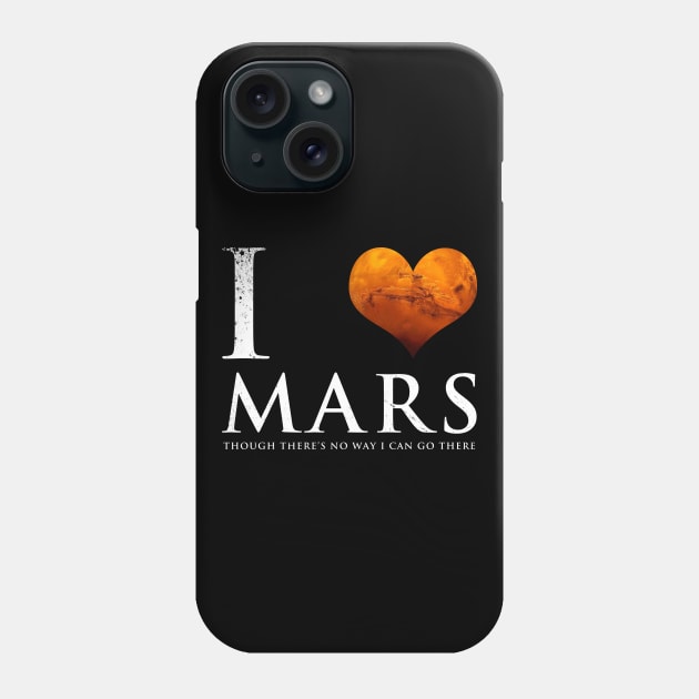 I Love Planet Mars Funny Astronomy Slogan Phone Case by BoggsNicolas