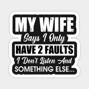 My wife says I only have 2 fault Magnet