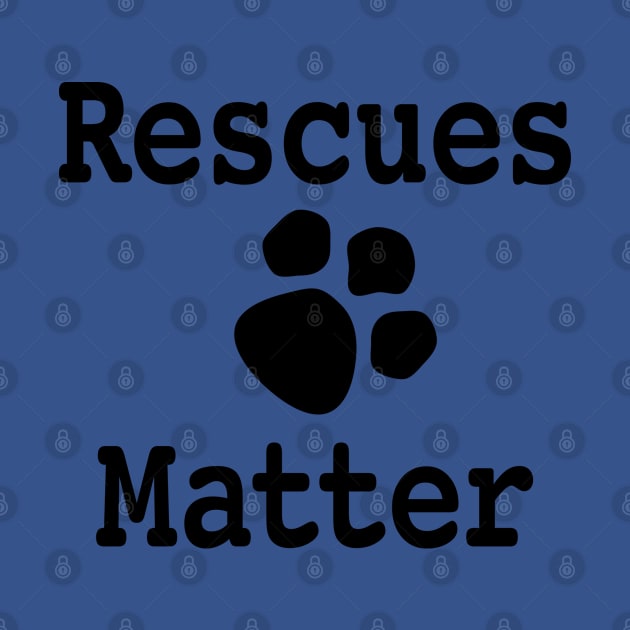 Rescues Matter Design No. 2 by Buffyandrews