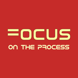 Focus On The Process T-Shirt