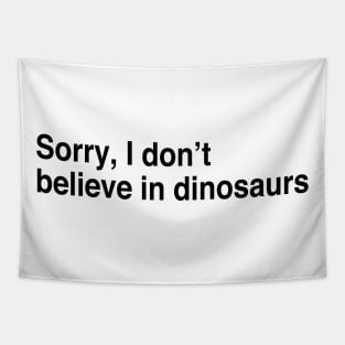 Sorry, I don’t believe in dinosaurs Tapestry