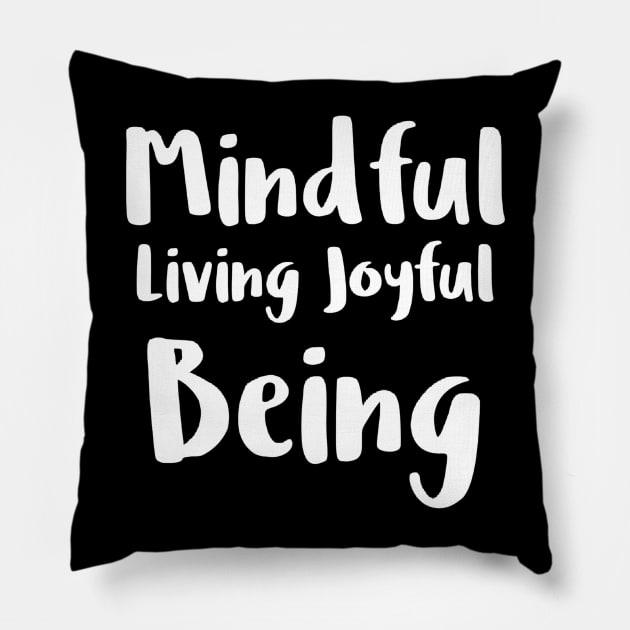 Mindful living joyful being Pillow by NomiCrafts