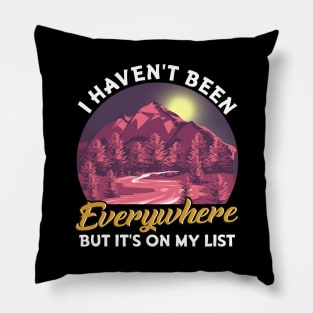 I Haven't Been Everywhere But It's On My List Pun Pillow