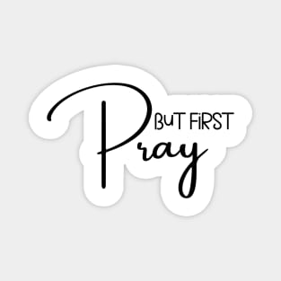 But First Pray Magnet