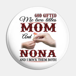 Vintage God Gifted Me Two Titles Mom And Nona Wildflower Hands Flower Happy Mothers Day Pin