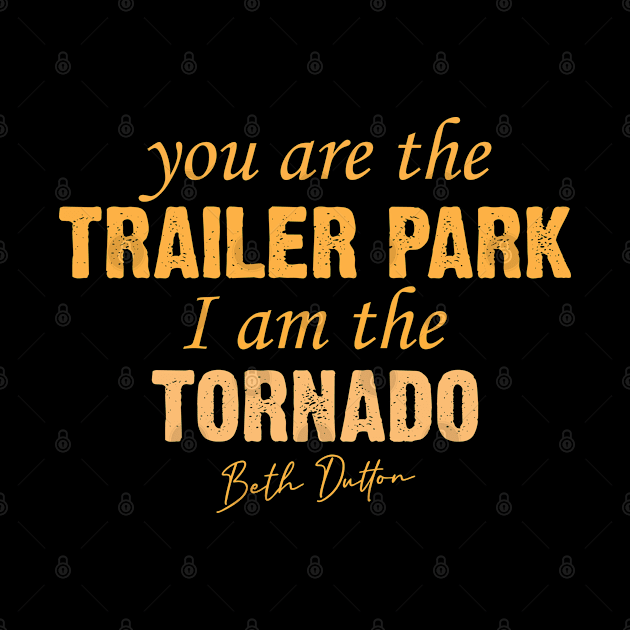 You Are The Trailer Park I Am The Tornado by storyofluke