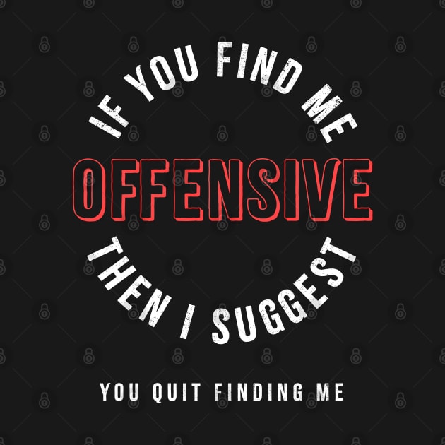 If you find me offensive Quote by aphian