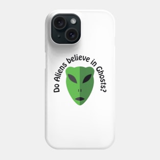 Do Aliens Believe in Ghosts? Phone Case