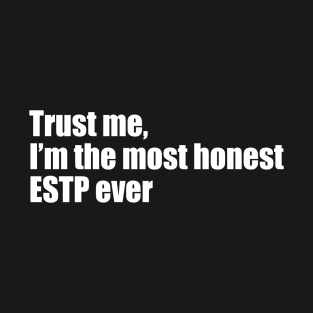 Trust me, I'm the most honest ESTP ever T-Shirt