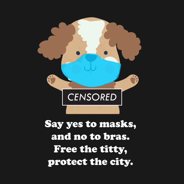 Say Yes To Masks, No To Bras by The Shirt Genie