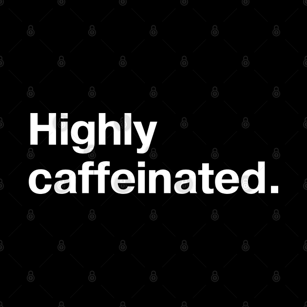 Highly caffeinated. by TheBestWords