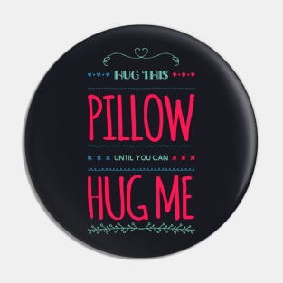 Hug this pillow until you can hug me Pin