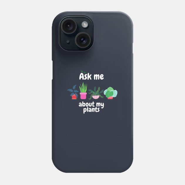 Ask me about my plants Phone Case by Mplanet