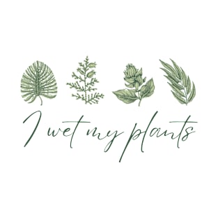 I Wet My Plants - Gardening Enthusiast T-Shirt