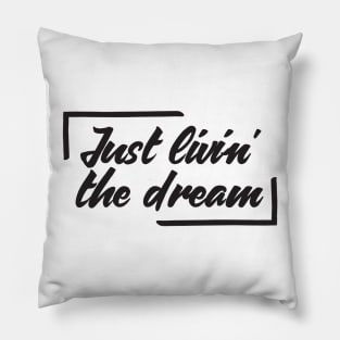 Just Livin' The Dream Inspirational Pillow