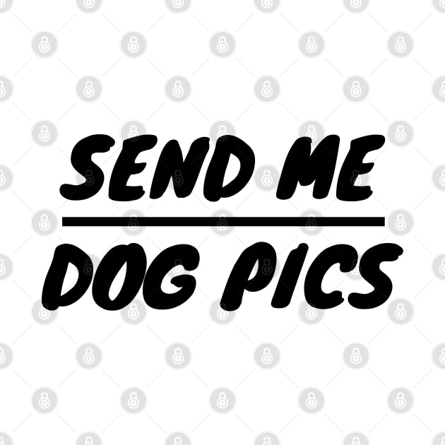 Send Me Dog Pics by LunaMay