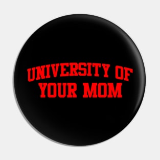University of Your Mom Pin