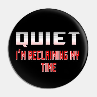 Quiet I'm Reclaiming My Time Pin