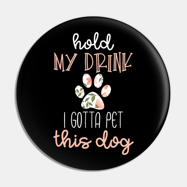 Hold My Drink I Have To Pet This Dog Womens Pin by craiglimu