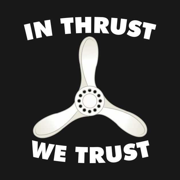 In thrust we trust with propeller design Aviation TShirt TeePublic