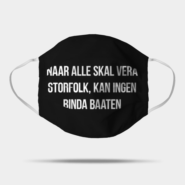 Naar Alle Skal Vera Storfolk Kan Ingen Binda Baaten Norwegian Mask Teepublic Måste jag binda fast dig eller stannar du frivilligt? teepublic