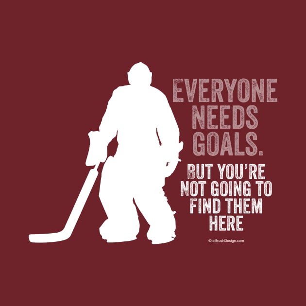 Everyone Needs Goals (Hockey) by eBrushDesign