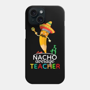 Nacho Average Teacher Cinco De Mayo Phone Case