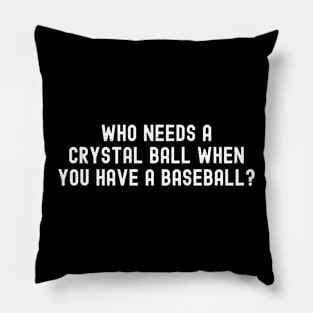 Who needs a crystal ball when you have a Baseball? Pillow