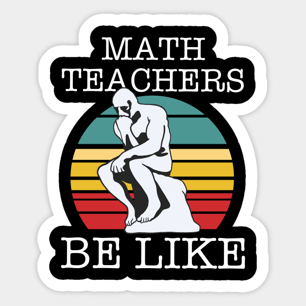 Math Teachers Be Like - Math Teacher Gift - Sticker