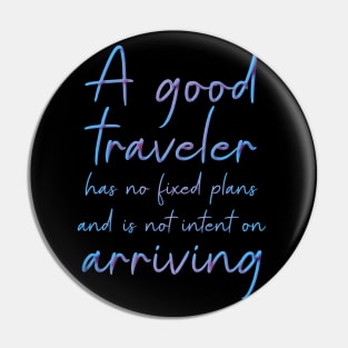 A good traveler has no fixed plans and is not intent on arriving | Lao Tzu Adventure quotes hi vis Pin