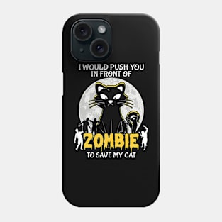 I would push you  Zombies Cats Phone Case