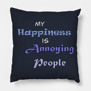 My Happiness is Annoying People Pillow