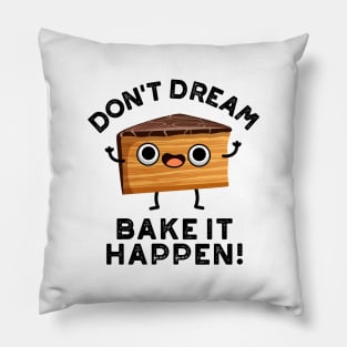 Don't Dream It Bake It Happen Cute Cake Pun Pillow