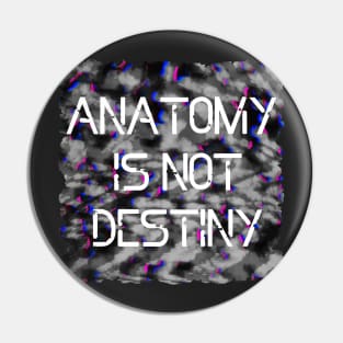 Anatomy Is Not Destiny Pin