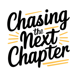 Chasing the next chapter T-Shirt