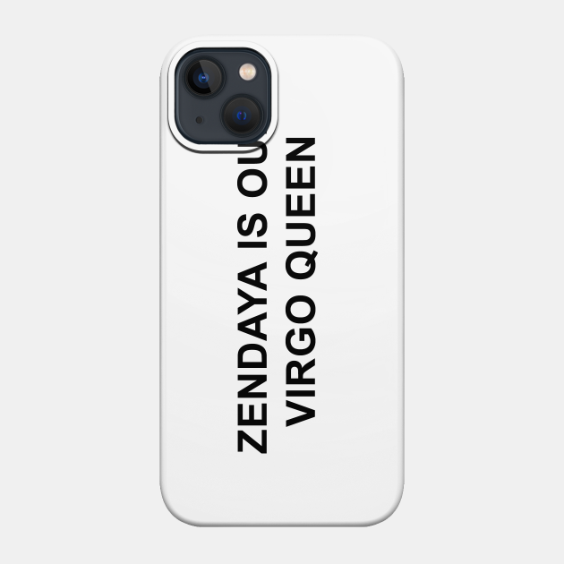 Zendaya is Our Virgo Queen - Virgo - Phone Case