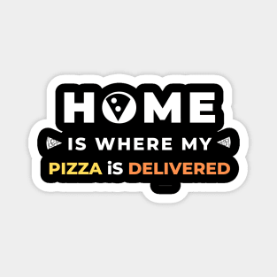 Home is where my pizza is delivered Magnet