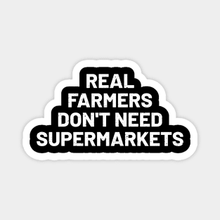 Real Farmers Don't Need Supermarkets Magnet